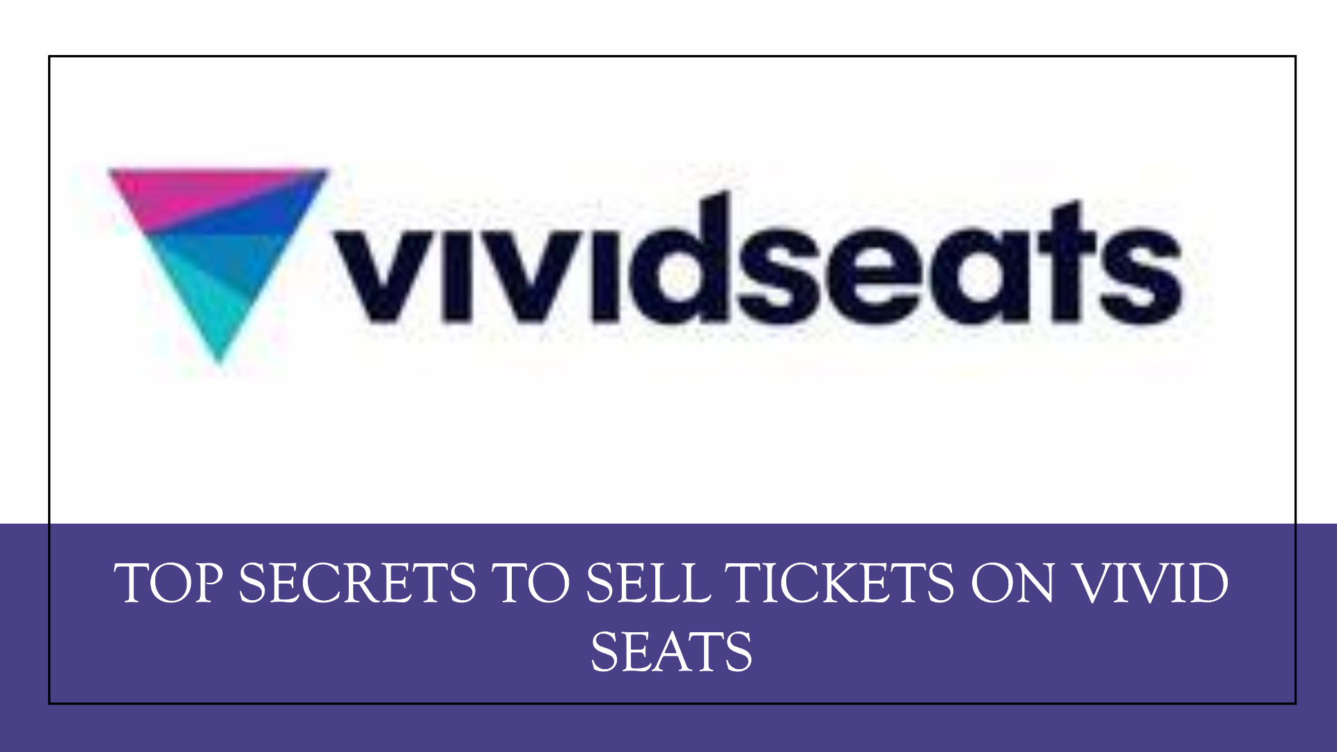 How to Sell Tickets on Vivid Seats: Top Secrets Revealed - Buy and sell ...