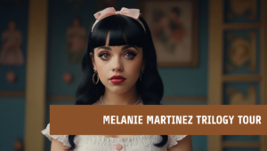 Melanie Martinez Trilogy Tour